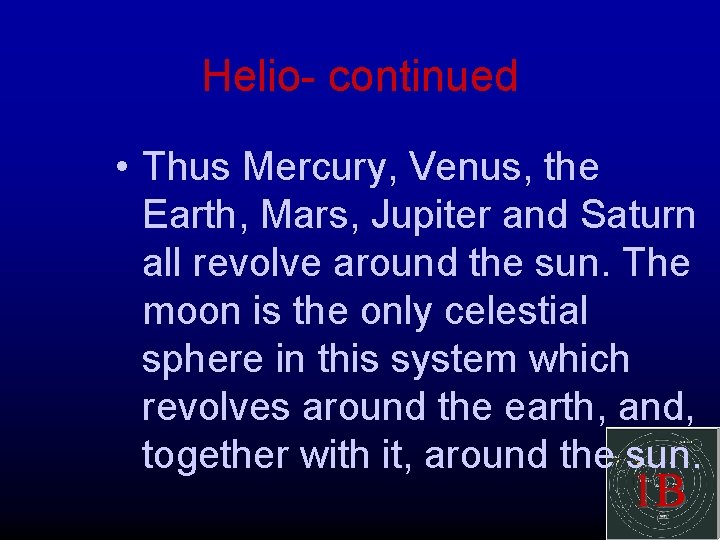 Helio- continued • Thus Mercury, Venus, the Earth, Mars, Jupiter and Saturn all revolve Helio- continued • Thus Mercury, Venus, the Earth, Mars, Jupiter and Saturn all revolve