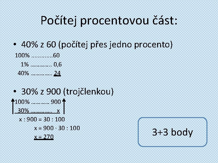 Počítej procentovou část: • 40% z 60 (počítej přes jedno procento) 100%. . .