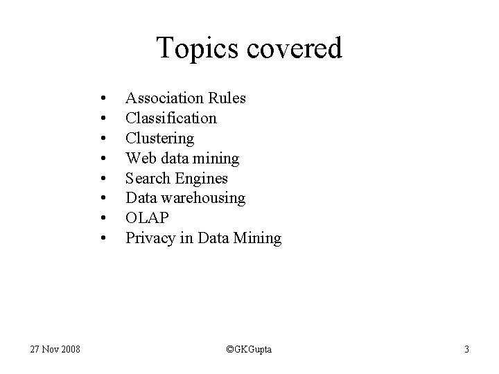 Topics covered • • 27 Nov 2008 Association Rules Classification Clustering Web data mining