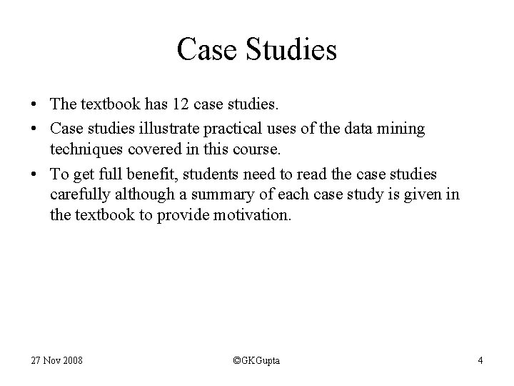 Case Studies • The textbook has 12 case studies. • Case studies illustrate practical