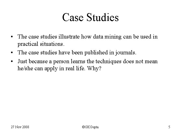 Case Studies • The case studies illustrate how data mining can be used in