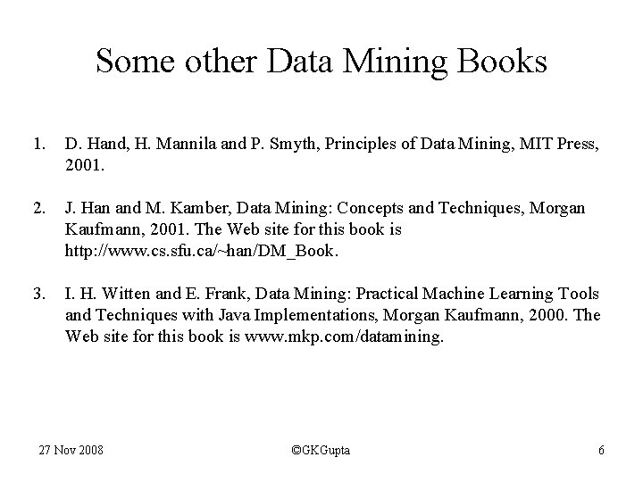 Some other Data Mining Books 1. D. Hand, H. Mannila and P. Smyth, Principles