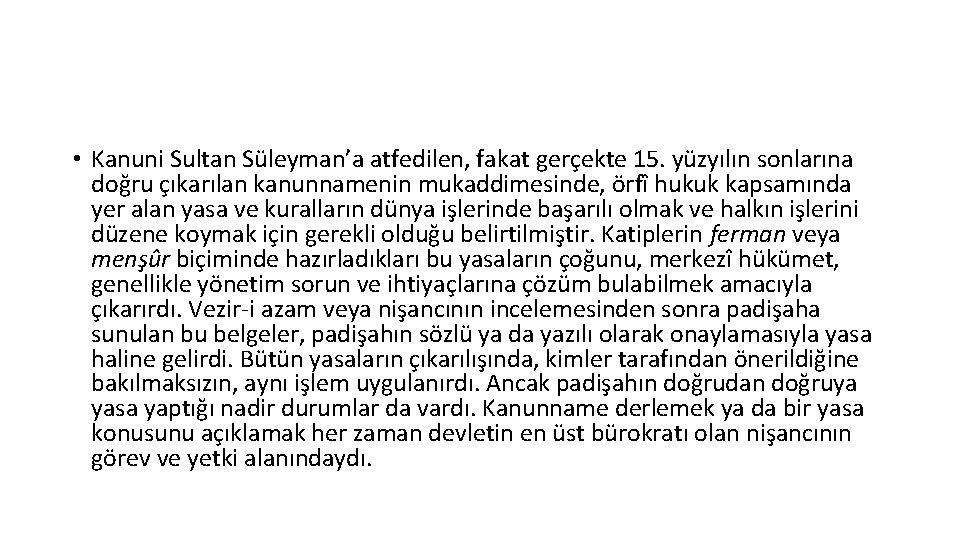  • Kanuni Sultan Süleyman’a atfedilen, fakat gerçekte 15. yüzyılın sonlarına doğru çıkarılan kanunnamenin