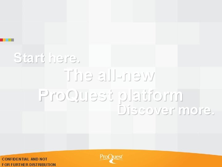 Start here. The all-new Pro. Quest platform Discover more. CONFIDENTIAL AND NOT FOR FURTHER