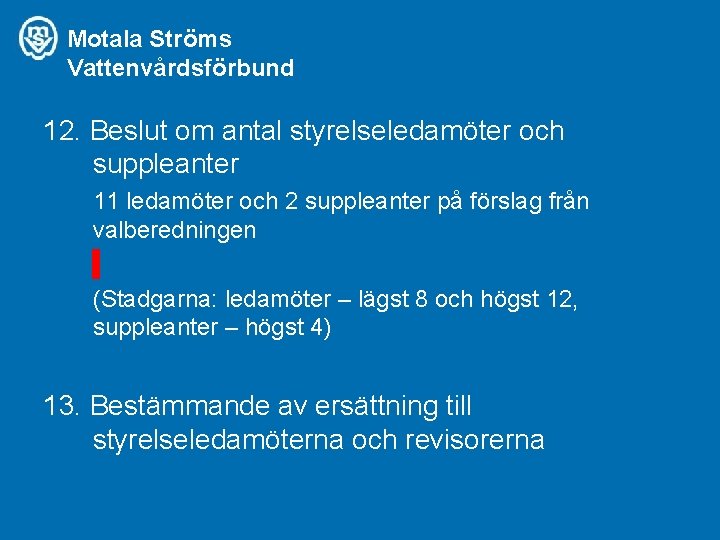 Motala Ströms Vattenvårdsförbund 12. Beslut om antal styrelseledamöter och suppleanter 11 ledamöter och 2