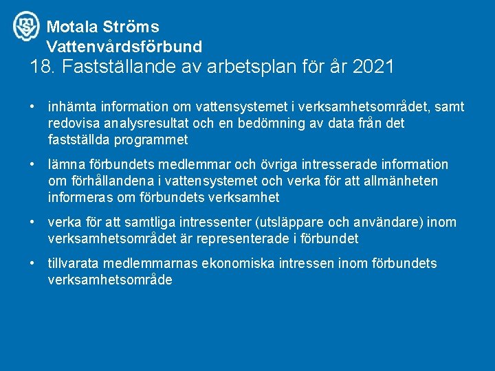 Motala Ströms Vattenvårdsförbund 18. Fastställande av arbetsplan för år 2021 • inhämta information om