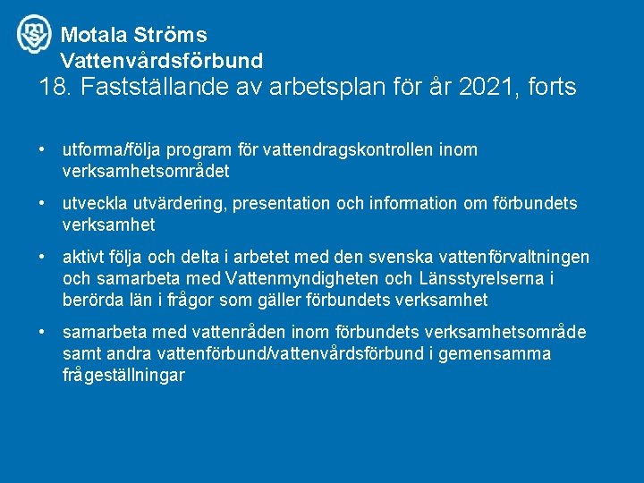 Motala Ströms Vattenvårdsförbund 18. Fastställande av arbetsplan för år 2021, forts • utforma/följa program