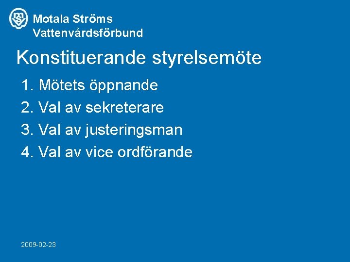 Motala Ströms Vattenvårdsförbund Konstituerande styrelsemöte 1. Mötets öppnande 2. Val av sekreterare 3. Val