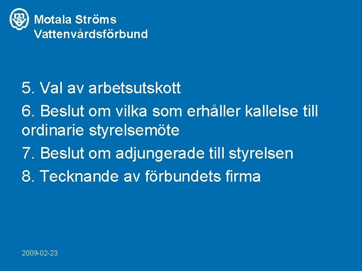 Motala Ströms Vattenvårdsförbund 5. Val av arbetsutskott 6. Beslut om vilka som erhåller kallelse