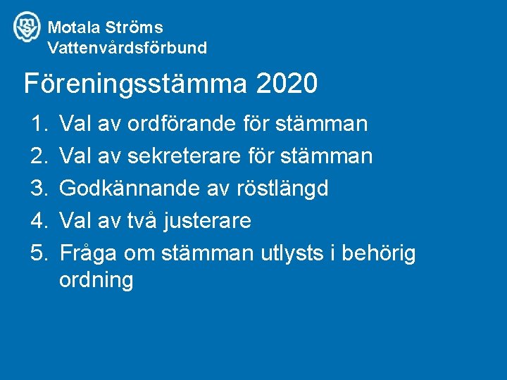 Motala Ströms Vattenvårdsförbund Föreningsstämma 2020 1. 2. 3. 4. 5. Val av ordförande för