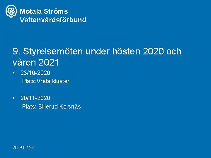 Motala Ströms Vattenvårdsförbund 9. Styrelsemöten under hösten 2020 och våren 2021 • 23/10 -2020