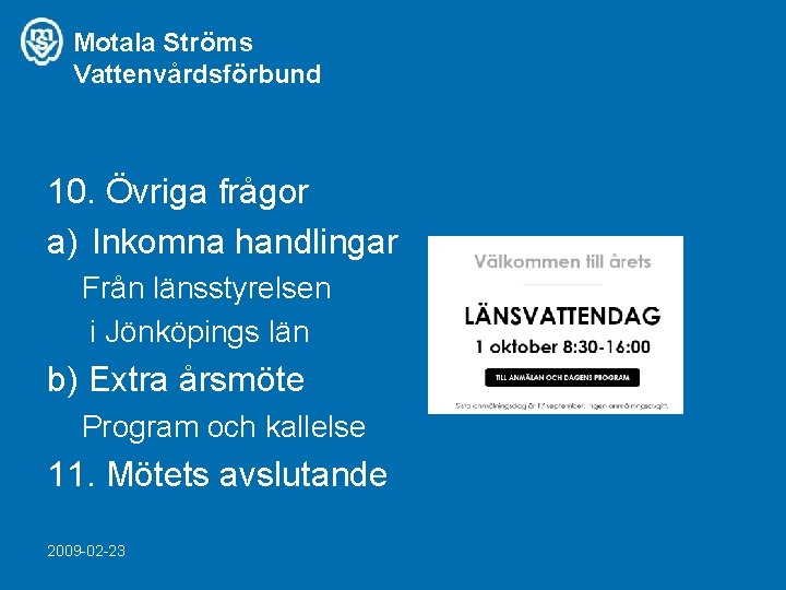 Motala Ströms Vattenvårdsförbund 10. Övriga frågor a) Inkomna handlingar Från länsstyrelsen i Jönköpings län