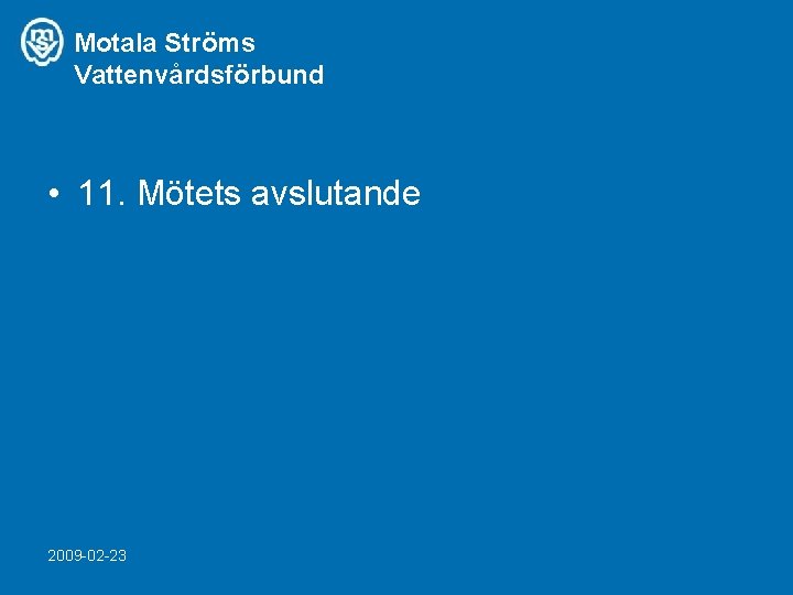 Motala Ströms Vattenvårdsförbund • 11. Mötets avslutande 2009 -02 -23 