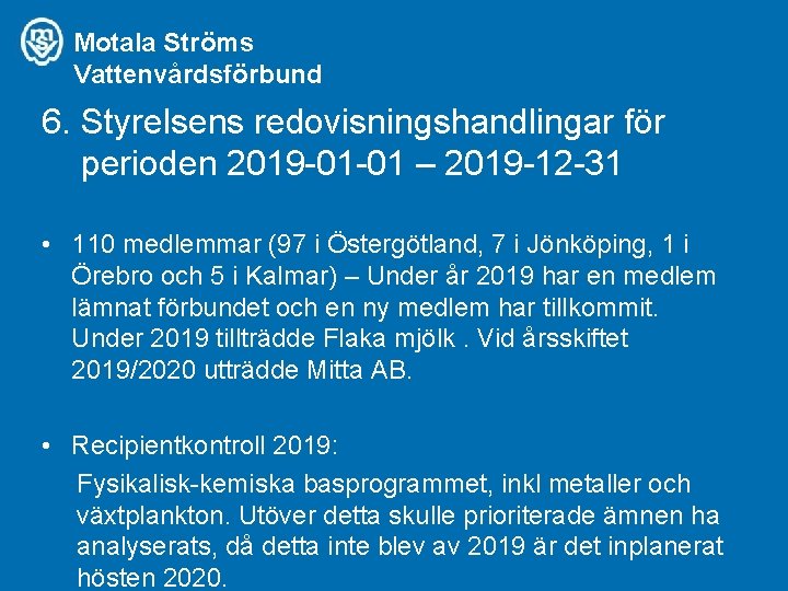 Motala Ströms Vattenvårdsförbund 6. Styrelsens redovisningshandlingar för perioden 2019 -01 -01 – 2019 -12