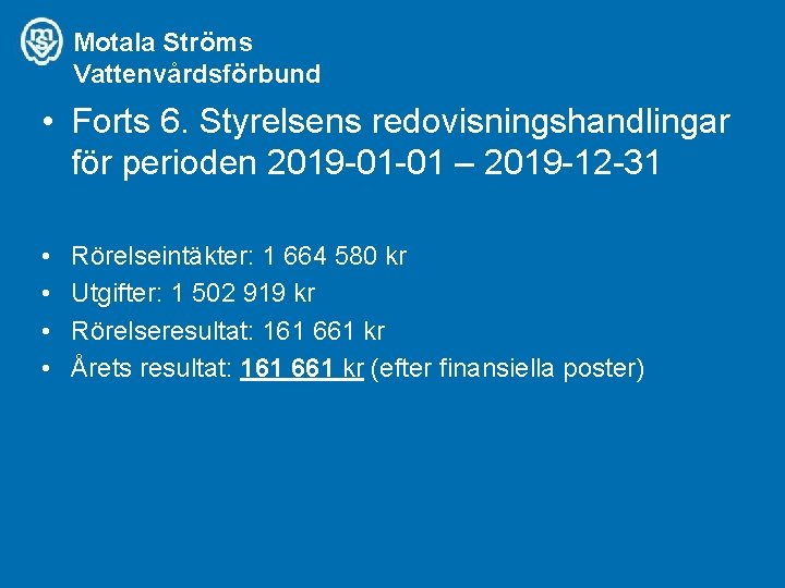 Motala Ströms Vattenvårdsförbund • Forts 6. Styrelsens redovisningshandlingar för perioden 2019 -01 -01 –