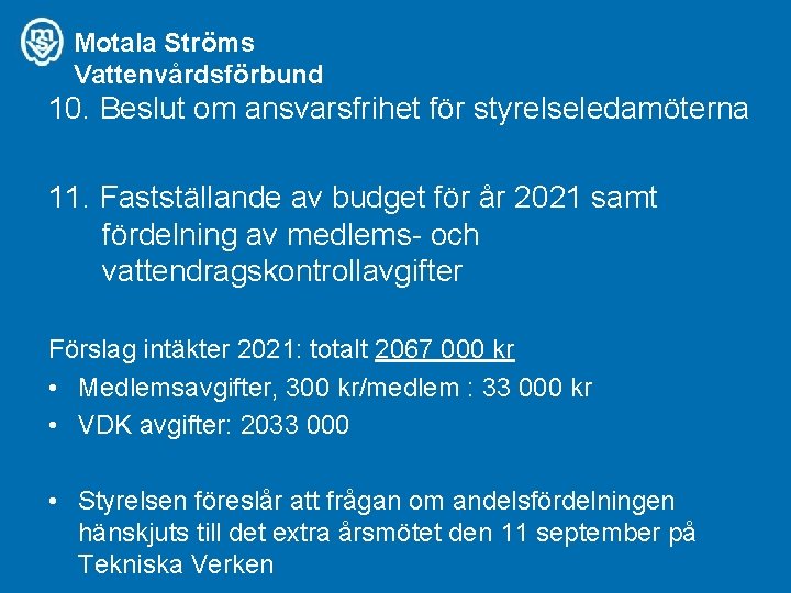 Motala Ströms Vattenvårdsförbund 10. Beslut om ansvarsfrihet för styrelseledamöterna 11. Fastställande av budget för