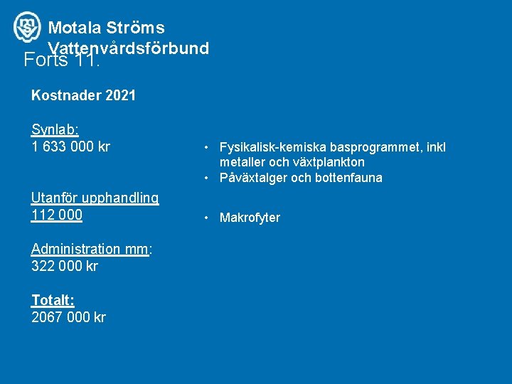 Motala Ströms Vattenvårdsförbund Forts 11. Kostnader 2021 Synlab: 1 633 000 kr Utanför upphandling