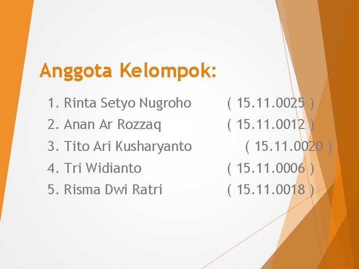 Anggota Kelompok: 1. Rinta Setyo Nugroho ( 15. 11. 0025 ) 2. Anan Ar