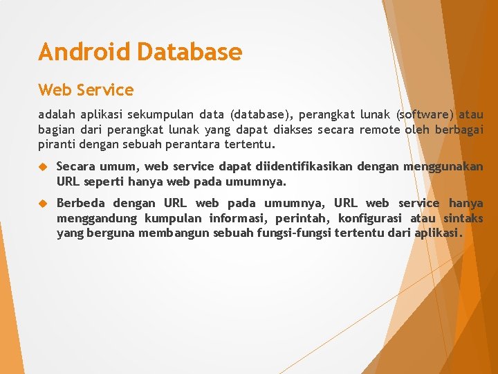 Android Database Web Service adalah aplikasi sekumpulan data (database), perangkat lunak (software) atau bagian