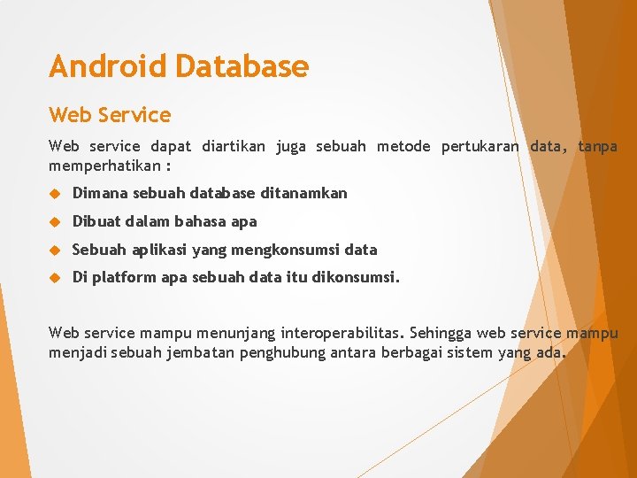 Android Database Web Service Web service dapat diartikan juga sebuah metode pertukaran data, tanpa