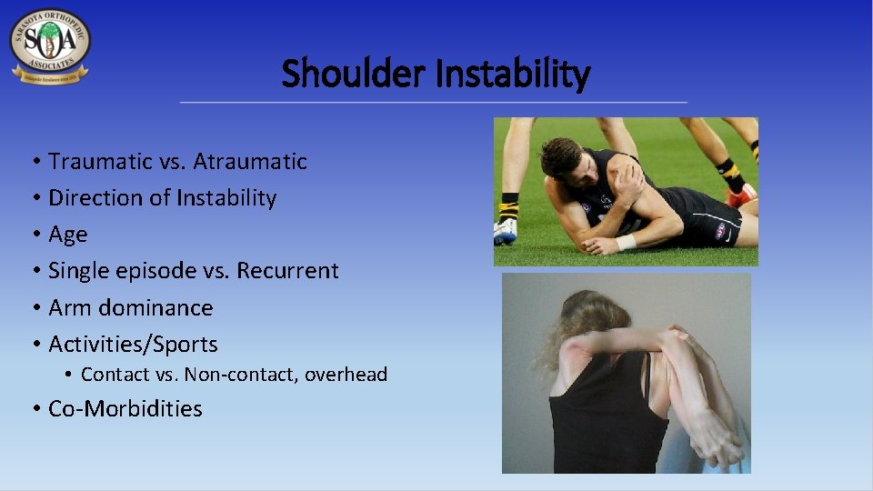 Shoulder Instability • Traumatic vs. Atraumatic • Direction of Instability • Age • Single