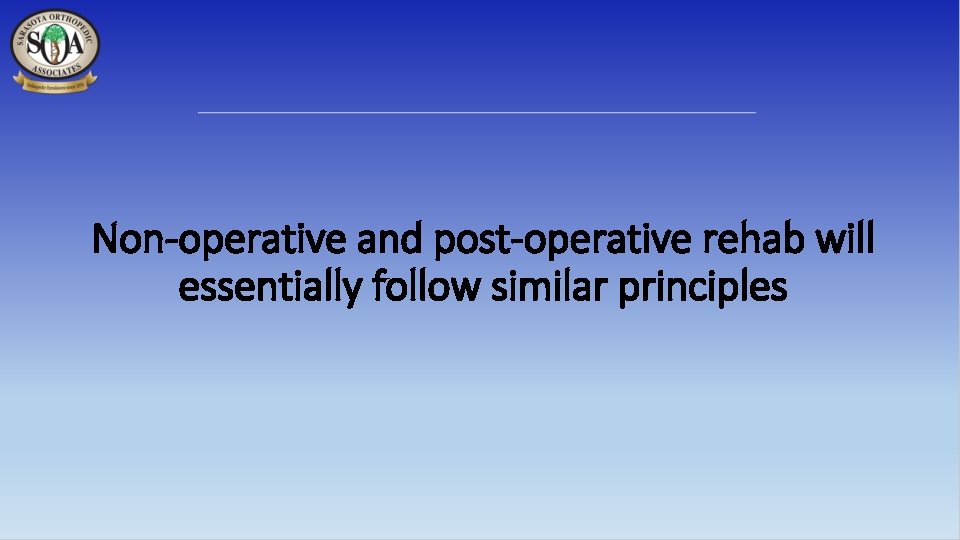 Non-operative and post-operative rehab will essentially follow similar principles 