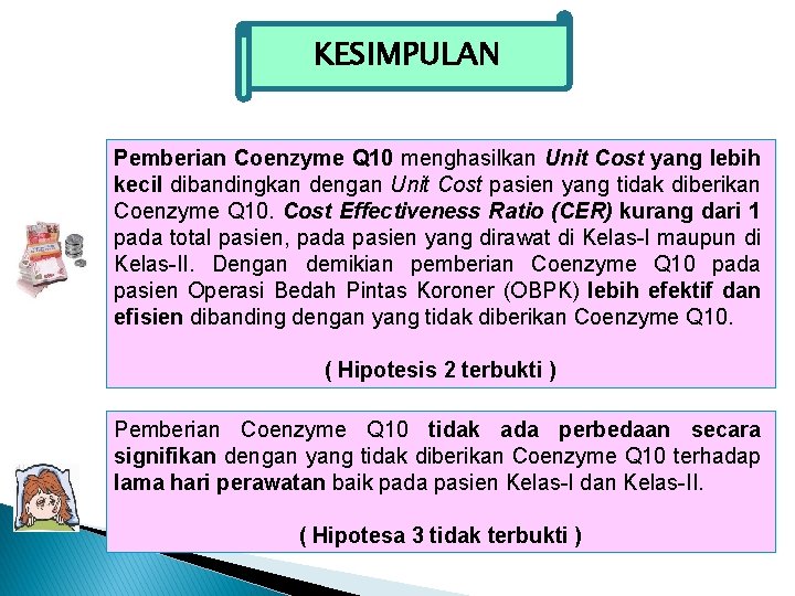 KESIMPULAN Pemberian Coenzyme Q 10 menghasilkan Unit Cost yang lebih kecil dibandingkan dengan Unit