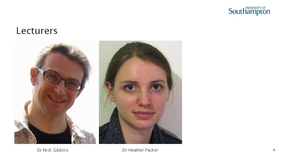 Lecturers Dr Nick Gibbins Dr Heather Packer 4 