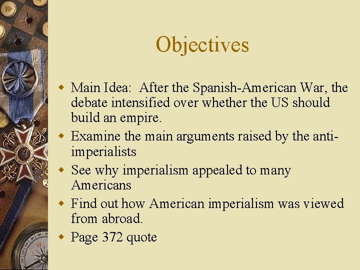 Objectives w Main Idea: After the Spanish-American War, the debate intensified over whether the