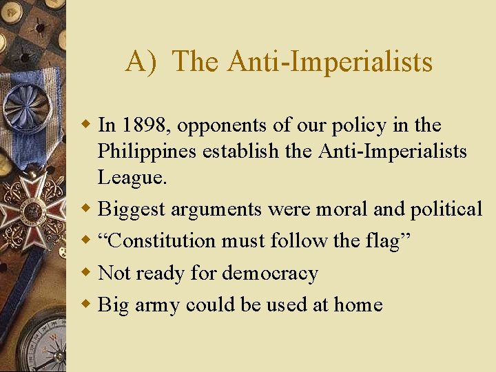 A) The Anti-Imperialists w In 1898, opponents of our policy in the Philippines establish