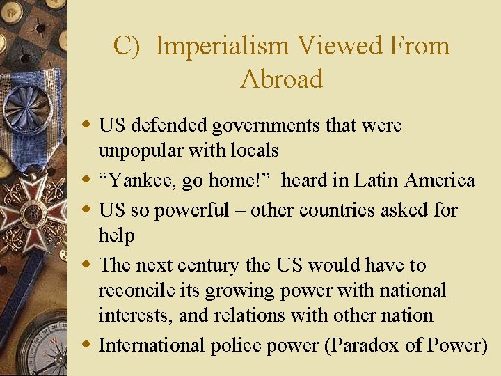 C) Imperialism Viewed From Abroad w US defended governments that were unpopular with locals