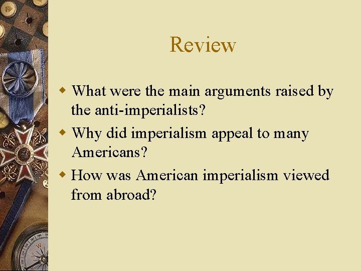 Review w What were the main arguments raised by the anti-imperialists? w Why did