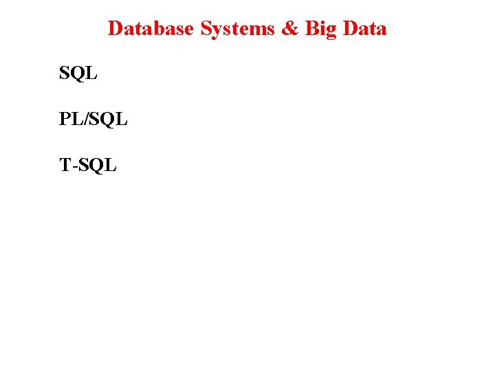 Database Systems & Big Data SQL PL/SQL T-SQL 