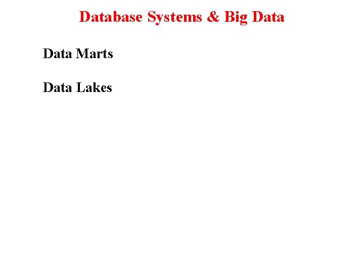 Database Systems & Big Data Marts Data Lakes 