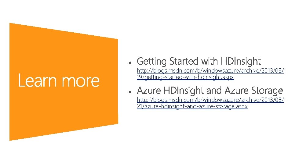 http: //blogs. msdn. com/b/windowsazure/archive/2013/03/ 19/getting-started-with-hdinsight. aspx http: //blogs. msdn. com/b/windowsazure/archive/2013/03/ 21/azure-hdinsight-and-azure-storage. aspx 