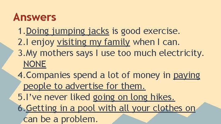 Answers 1. Doing jumping jacks is good exercise. 2. I enjoy visiting my family