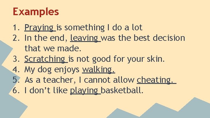 Examples 1. Praying is something I do a lot 2. In the end, leaving