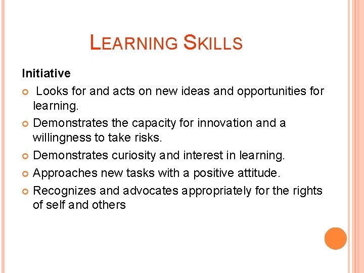 LEARNING SKILLS Initiative Looks for and acts on new ideas and opportunities for learning.