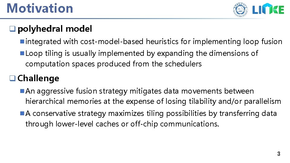 Motivation q polyhedral model n integrated with cost-model-based heuristics for implementing loop fusion n Motivation q polyhedral model n integrated with cost-model-based heuristics for implementing loop fusion n