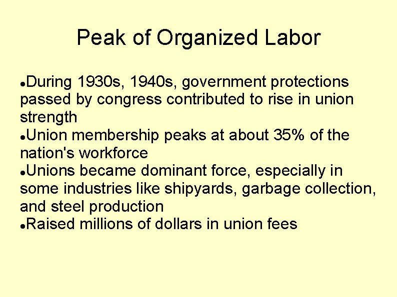 Peak of Organized Labor During 1930 s, 1940 s, government protections passed by congress