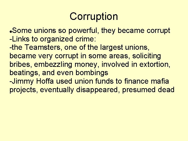 Corruption Some unions so powerful, they became corrupt -Links to organized crime: -the Teamsters,