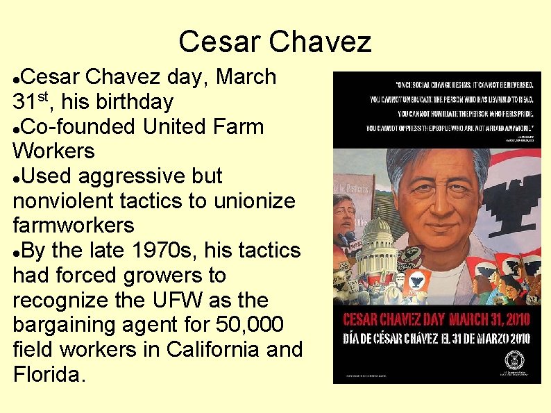 Cesar Chavez day, March 31 st, his birthday Co-founded United Farm Workers Used aggressive