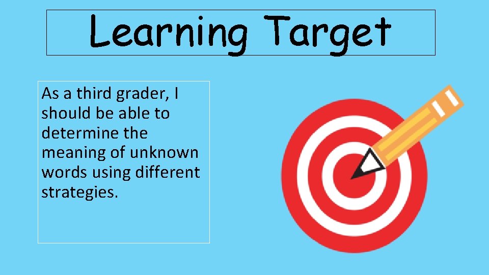 Learning Target As a third grader, I should be able to determine the meaning