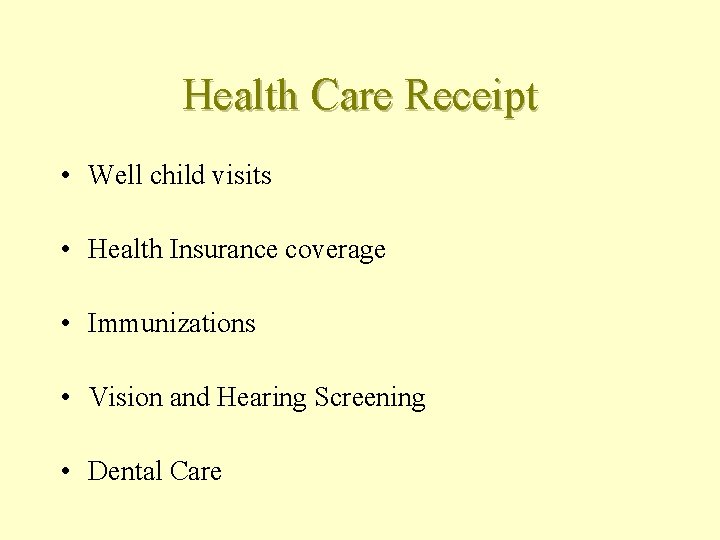 Health Care Receipt • Well child visits • Health Insurance coverage • Immunizations •