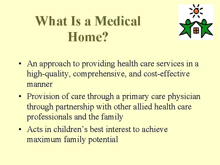 What Is a Medical Home? • An approach to providing health care services in