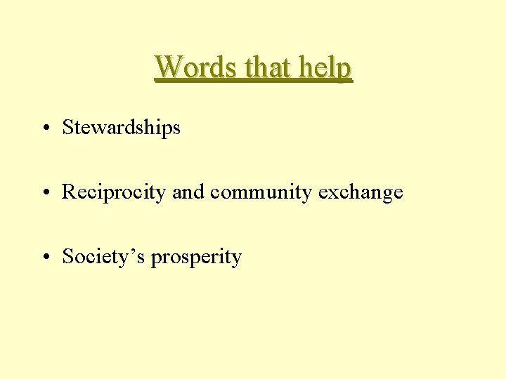 Words that help • Stewardships • Reciprocity and community exchange • Society’s prosperity 