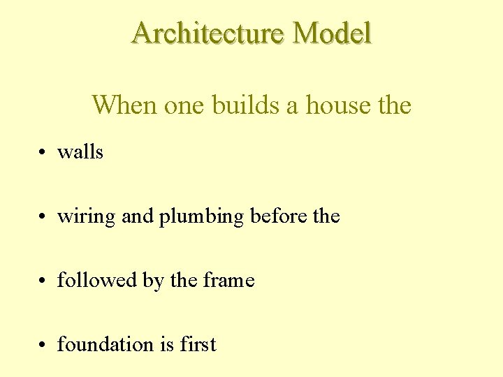 Architecture Model When one builds a house the • walls • wiring and plumbing