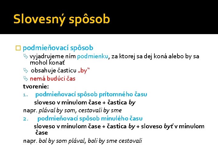 Slovesný spôsob � podmieňovací spôsob vyjadrujeme ním podmienku, za ktorej sa dej koná alebo