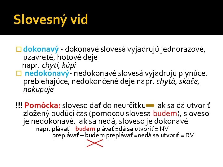 Slovesný vid � dokonavý - dokonavé slovesá vyjadrujú jednorazové, uzavreté, hotové deje napr. chytí,