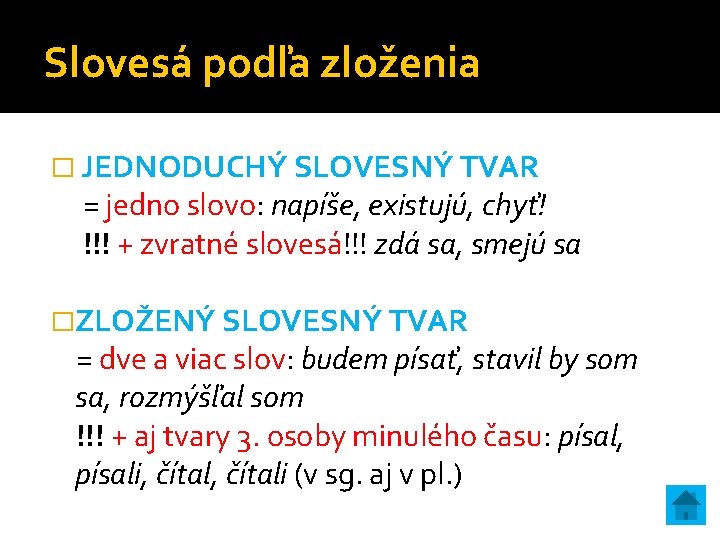 Slovesá podľa zloženia � JEDNODUCHÝ SLOVESNÝ TVAR = jedno slovo: napíše, existujú, chyť! !!!